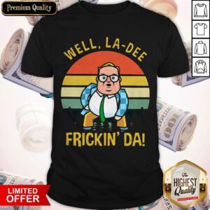 Pretty Matt Foley Well La- Dee Frickin’ Da Vintage Shirt