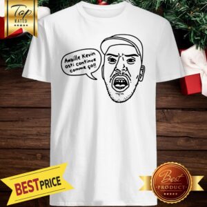 Awaille Kevin Osti Continue Comme So Shirt