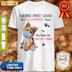 A Woman Cannot Survive On Self Quarantine Needs Her Yorkshire Terrier Shirt