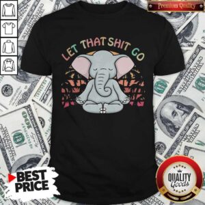Super Nice Let That Shit Go Elephant Vintage Retro Shirt
