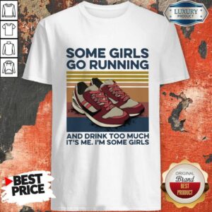 Pro Girls Go Running And Drink Too Much Its Me Im Some Girls Shoe Vintage Retro Shirt