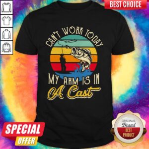 Fantastic Fishing Can't Work Today My Arm Is In A Cast Vintage Retro Shirt