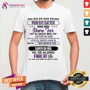 Official Jeg Er Ikke En Perfekt Datter Shore Far Elsker Mig Vil De Aldrig Find Edit Lig Shirt