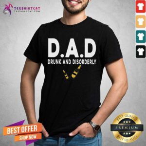 Dad Drunk And Disorderly Shirt