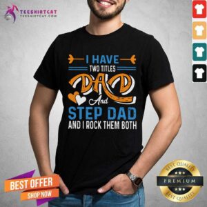 I Have Two Titles Dad And Grandpa And I Rock Them Both Shirt