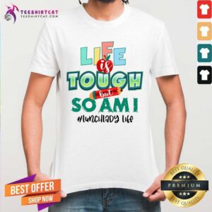 Life Is Tough But So Am I Lunch Lady Shirt