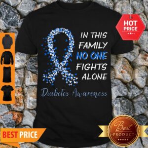 Diabetes Awareness Ribbon In This Family No One Fights Alone Shirt