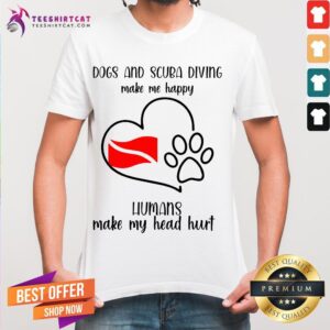Good Dogs And Scuba Diving Make Me Happy Paw Dog Humans Make My Head Hurt Shirt