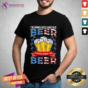 Awesome I'm Gonna Need Another Beer To Wash Down This Beer American Flag Shirt