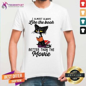 Nice Cat Meh I Almost Always Like The Book Better Than The Movie Shirt