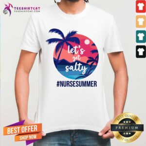 Lets Get Salty Nurse Summer Shirt