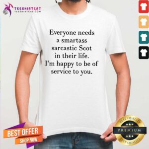 Cool Everyone Needs A Smartass Sarcastic Scot In Their Life Shirt