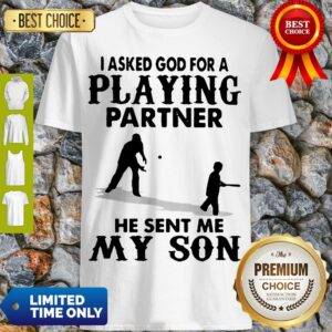 Awesome I Asked God For A Playing Partner He Sent Me My Son Shirt