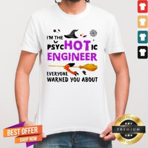 I'm The Psyc Hot Ic Engineer Everyone Warned You About Halloween Shirt