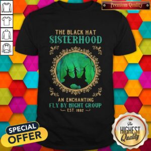 Pro Witchs Halloween The Black Hat Sisterhood An Enchanting Fly By Night Group Est 1692 Shirt