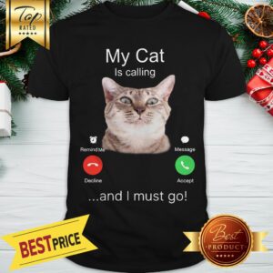 Official My Cat Is Calling And I Must Go Shirt