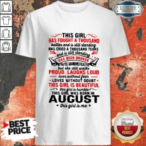 This Girl Has Fought A Thousand Has Been Broken Proud Laughs Loud This Girl Is Beautiful August Shirt