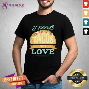Official I Need Tacos Not Love Kackpappe Shirt