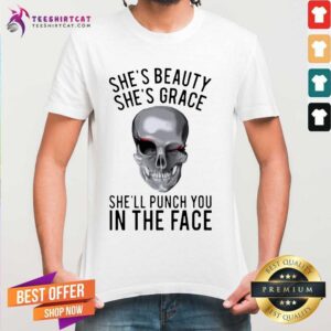 Original She’s Beauty She’s Grace She’ll Punch You In The Face Gift T-Shirt