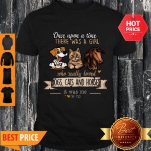 Once Upon A Time There Was A Girl Who Really Loved Dogs Cat And Horses Shirt