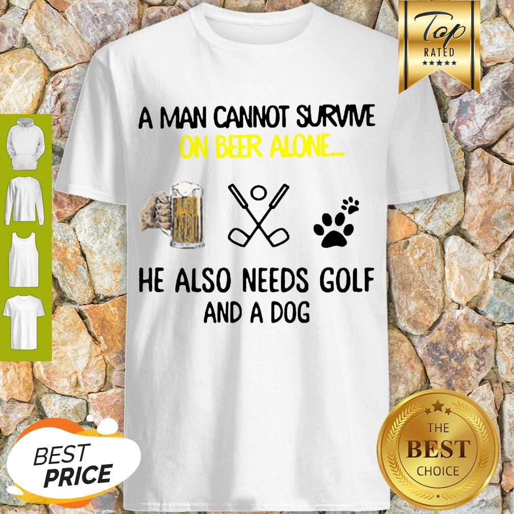 A Man Cannot Survive On Beer Alone He Also Needs Golf And A Dog Paw Shirt