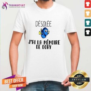 Hot Dory Desolee J'Ai La Memoire De Dory Shirt