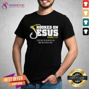 Premium Hooked On Jesus Mark 1 17 Jesus Said Follow Me And Will Make You Fishers Of Men Shirt