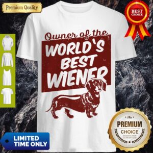 Top Dachshund Owner Of The World’s Best Wiener Shirt