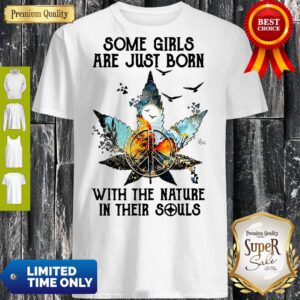 Some Girls Are Just Born With The Nature In Their Souls Shirt
