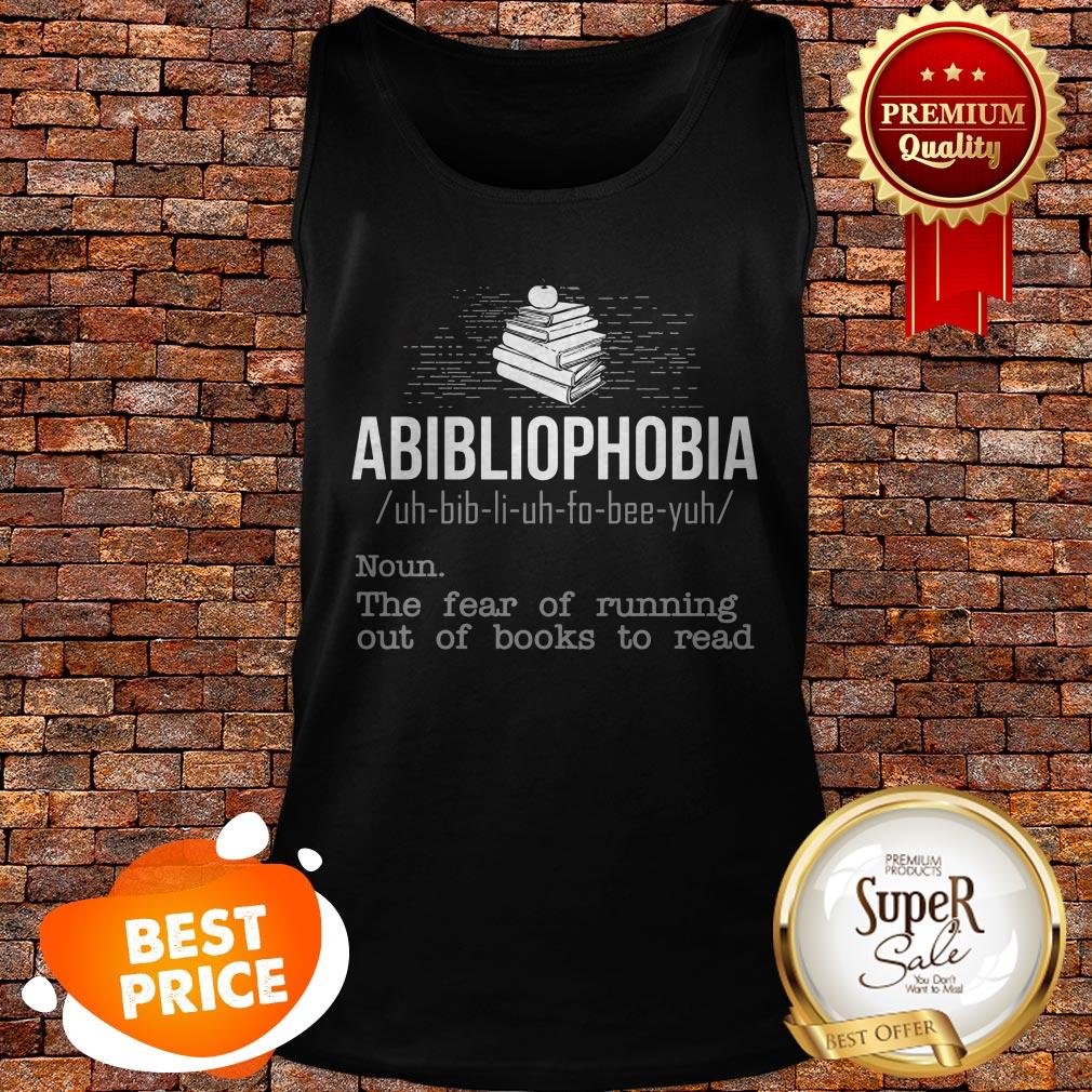 Abibliophobia The Fear Of Running Out Of Books To Read Shirt