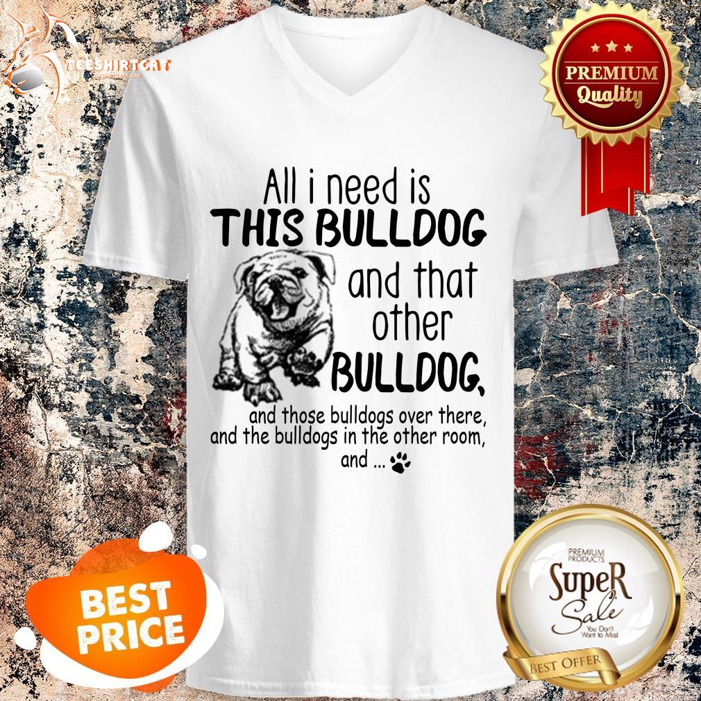 all-i-need-is-this-bulldog-and-that-other-bulldog-v-neck.jpg