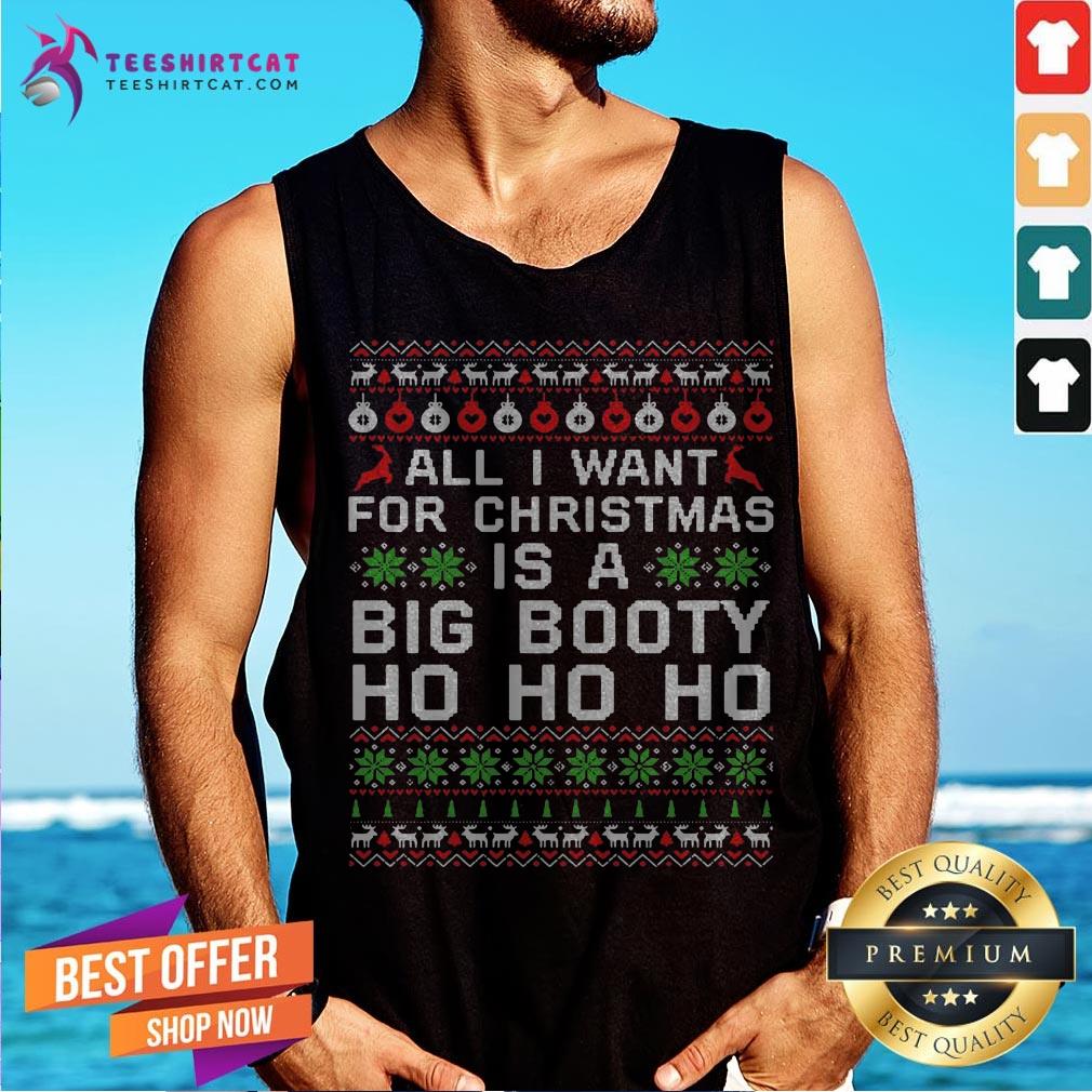 All I Want For Christmas Is A Big Booty Ho Ho Ho Shirt