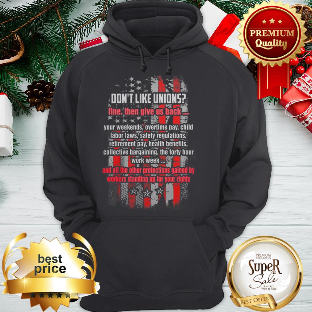 American Flag Don’t Like Unions Fine Then Give Us Back Shirt