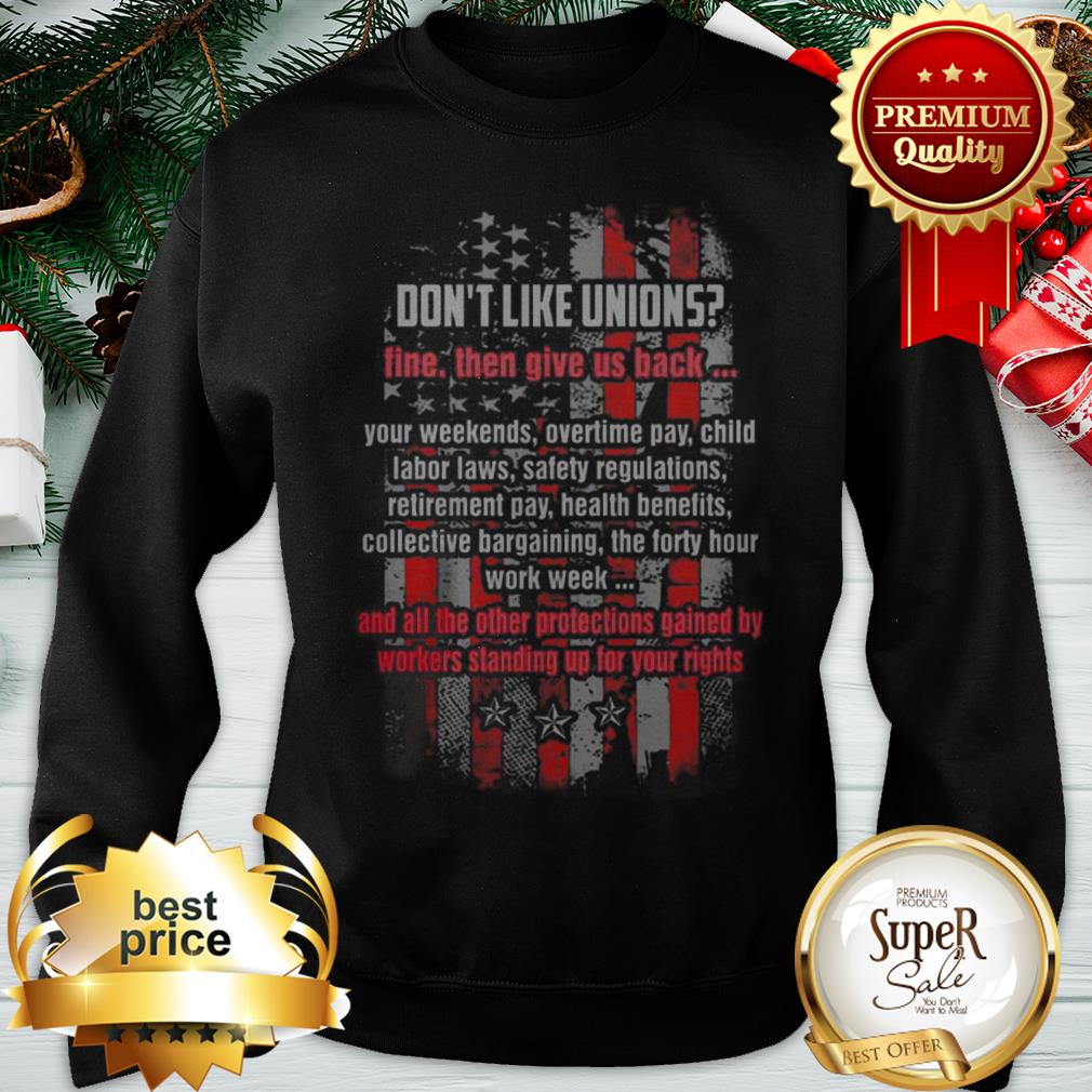 American Flag Don’t Like Unions Fine Then Give Us Back Shirt