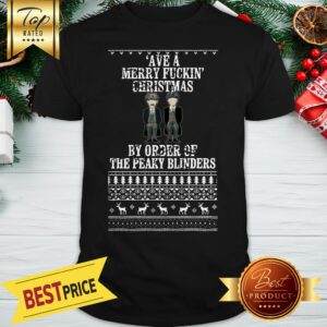 Ave A Merry Fuckin’ Christmas By Order Of The Peaky Blinders Ugly Christmas Shirt