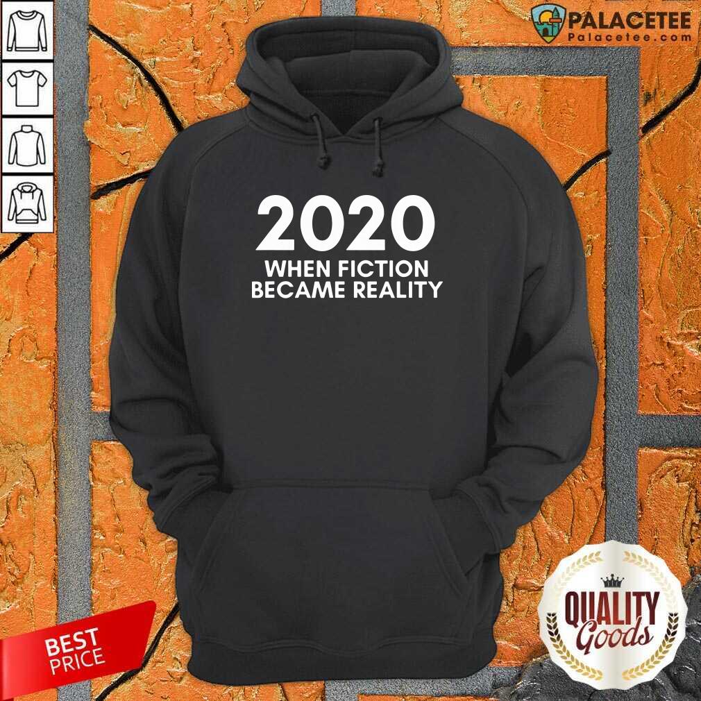 Awesome 2020 When Fiction Became Reality Quote Shirt