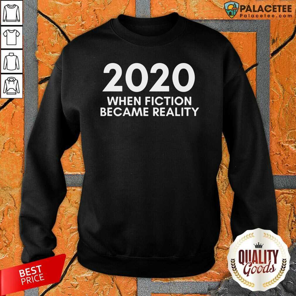 Awesome 2020 When Fiction Became Reality Quote Shirt