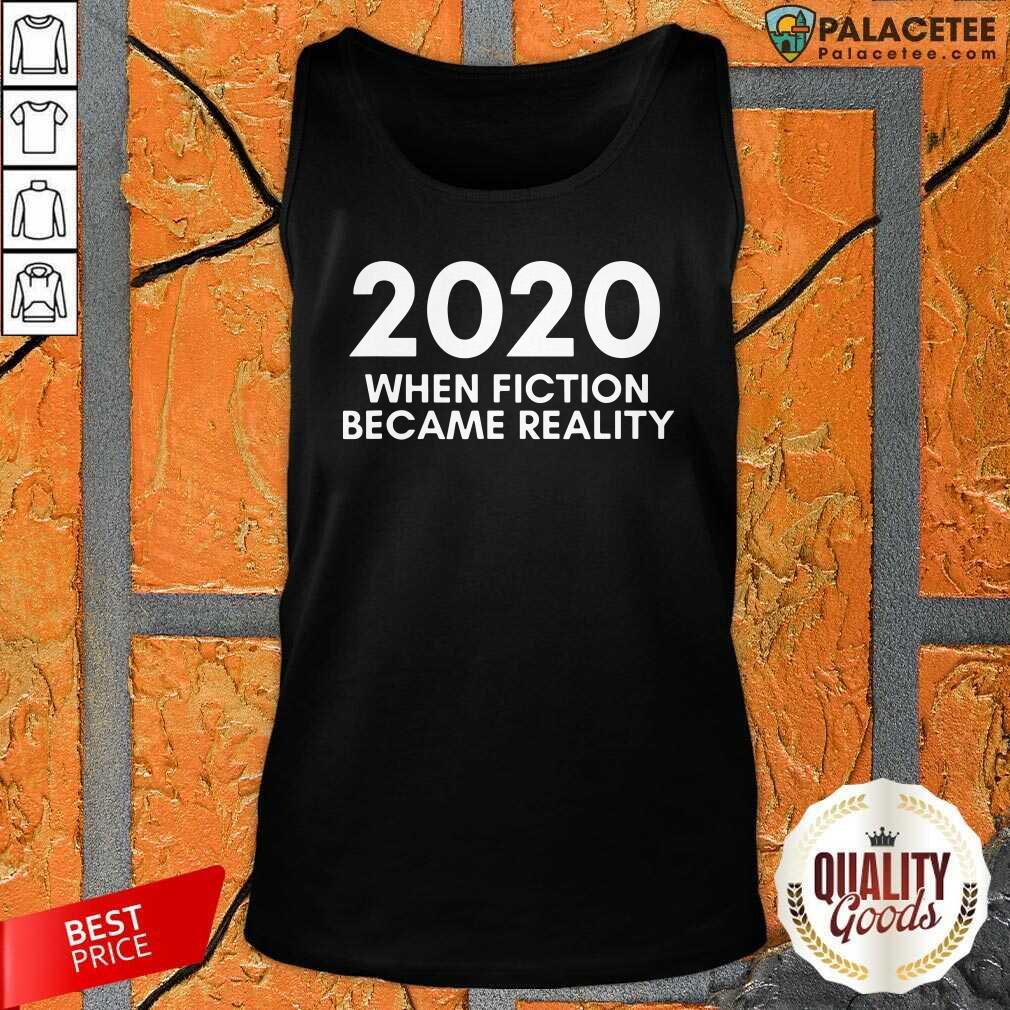 Awesome 2020 When Fiction Became Reality Quote Shirt