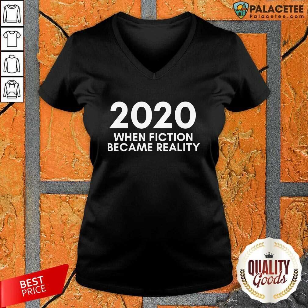 Awesome 2020 When Fiction Became Reality Quote Shirt