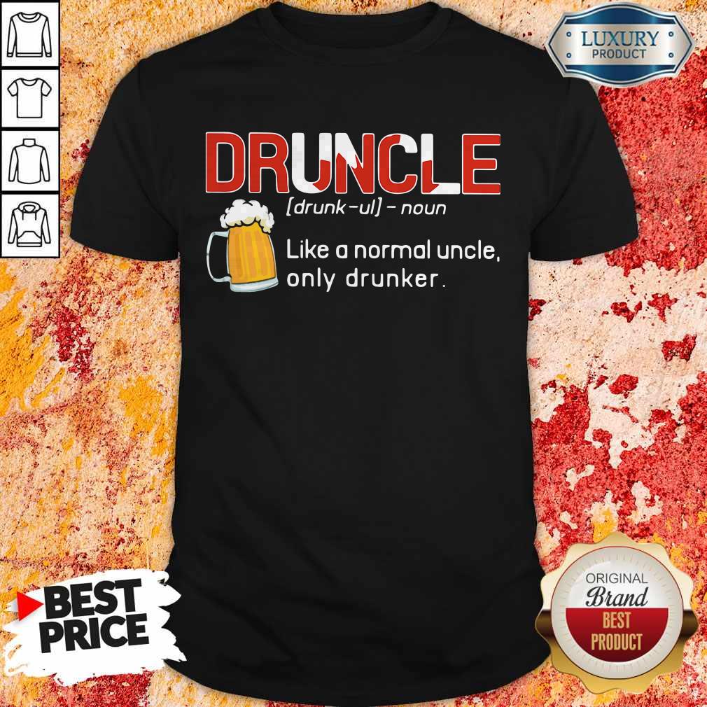 Awesome Druncle Like A Normal Uncle Only Drunker Shirt
