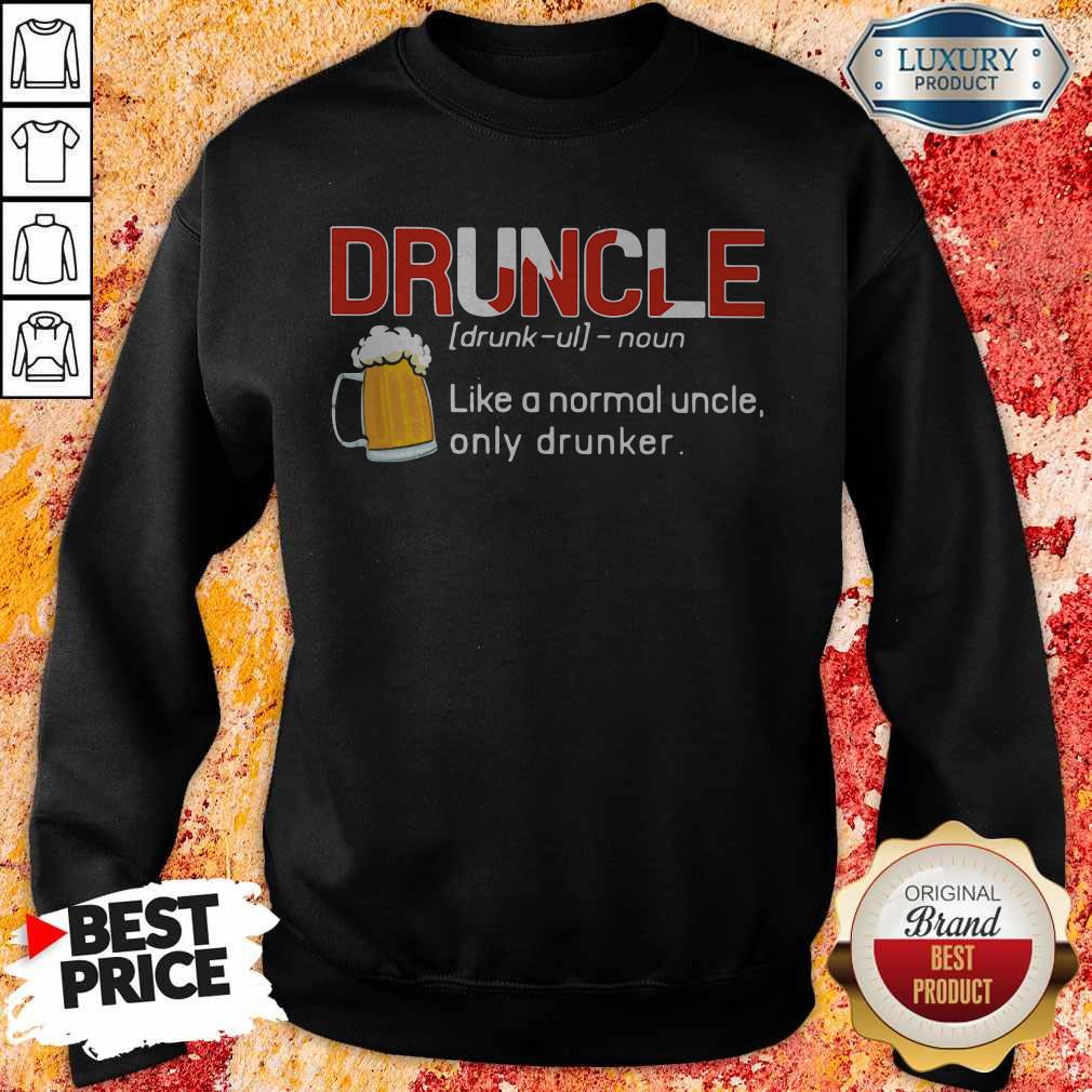 Awesome Druncle Like A Normal Uncle Only Drunker Shirt