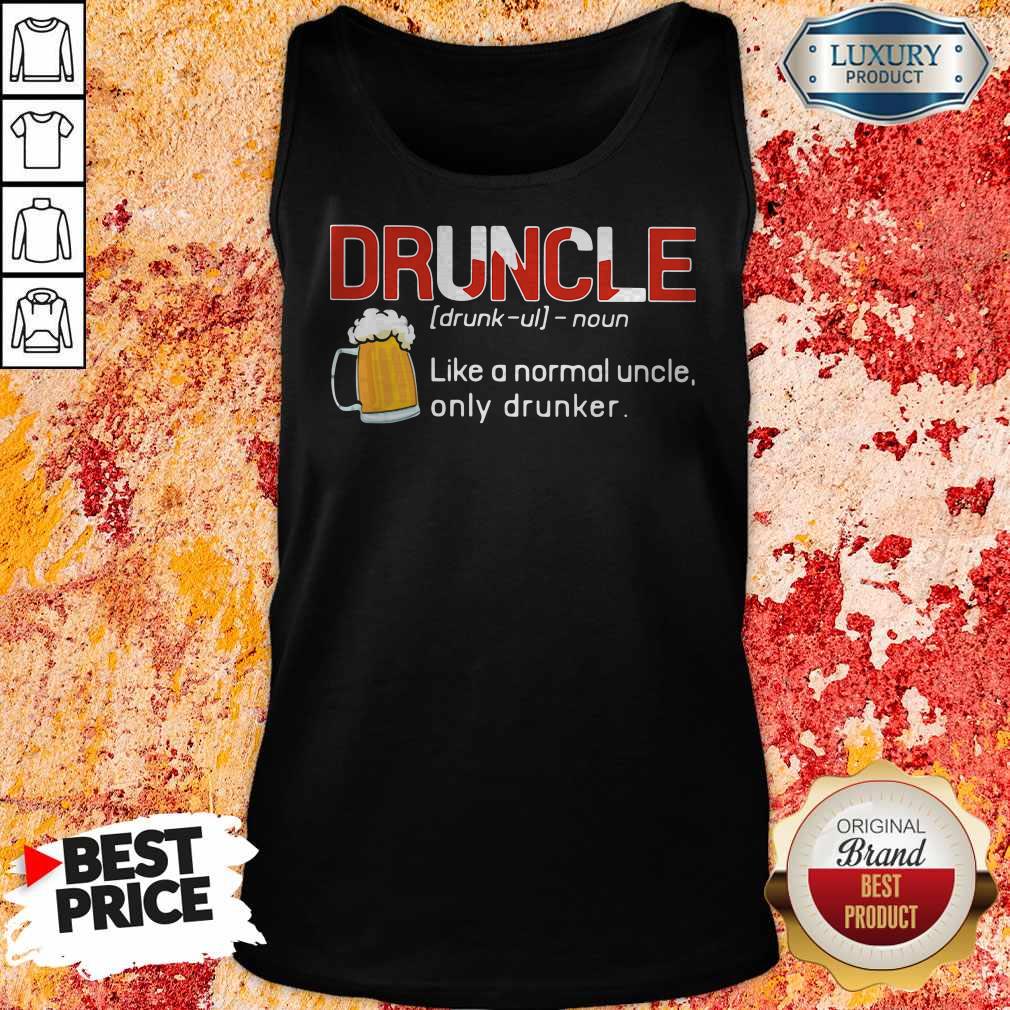 Awesome Druncle Like A Normal Uncle Only Drunker Shirt