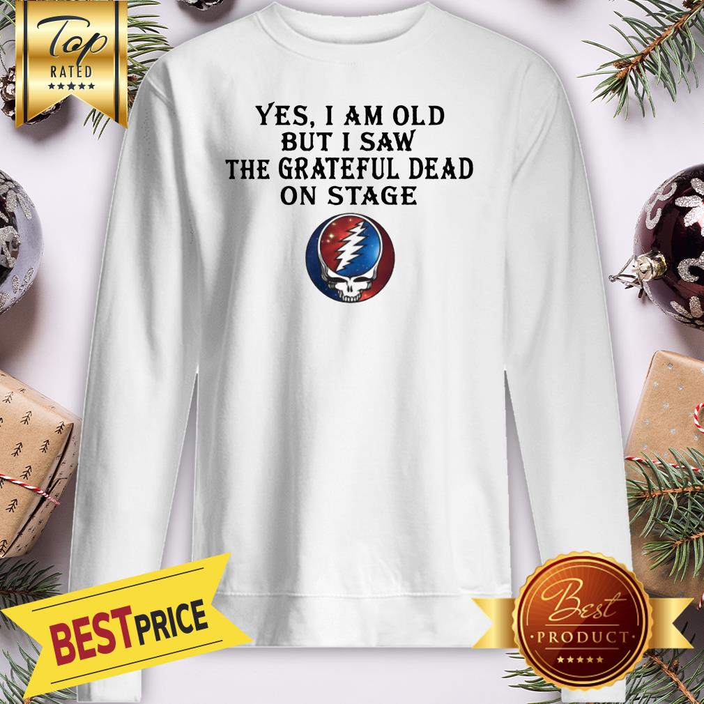 Awesome Grateful Dead Yes I Am Old But I Saw The Grateful Dead On Stage Shirt