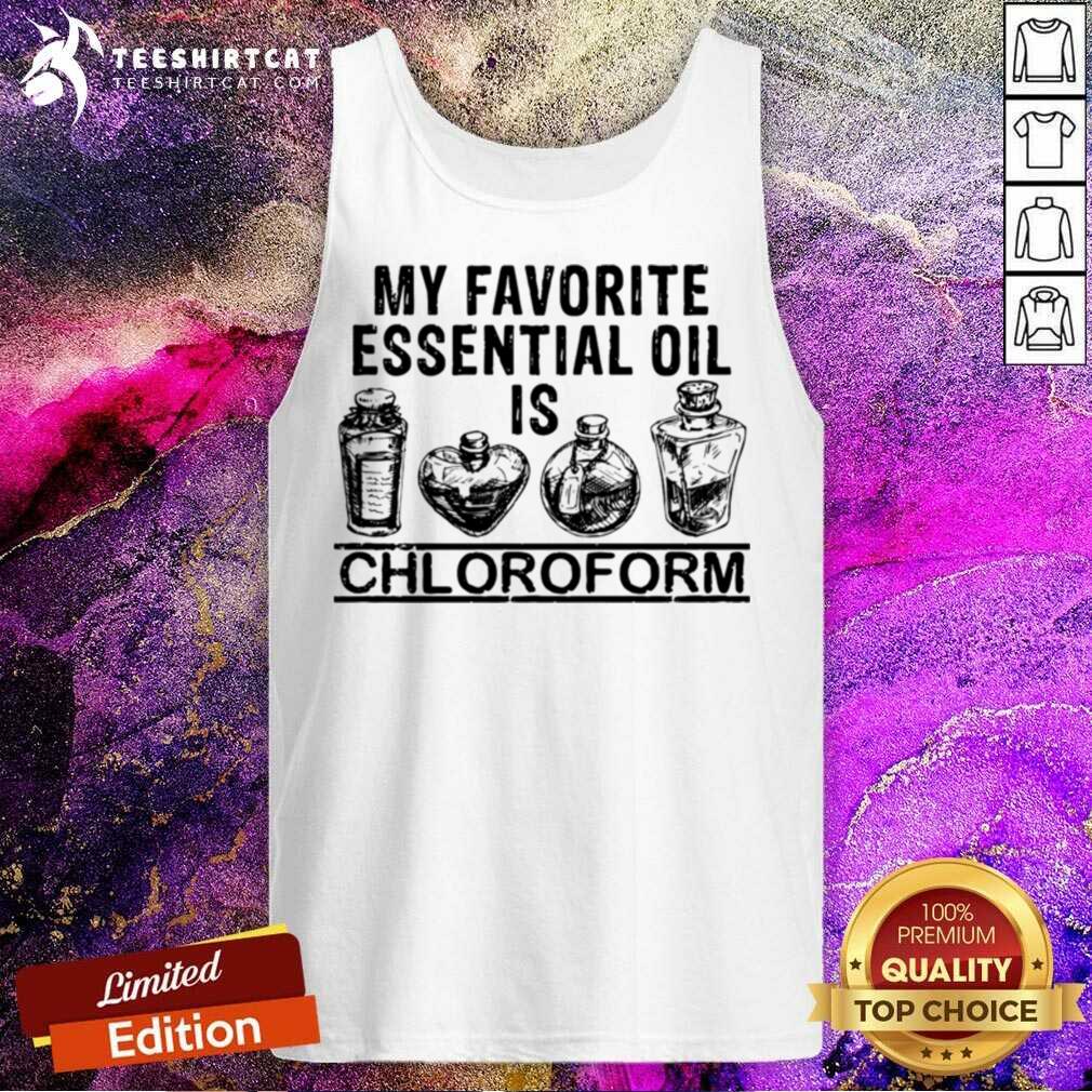 Awesome My Favorite Essential Oil Is Chloroform Shirt