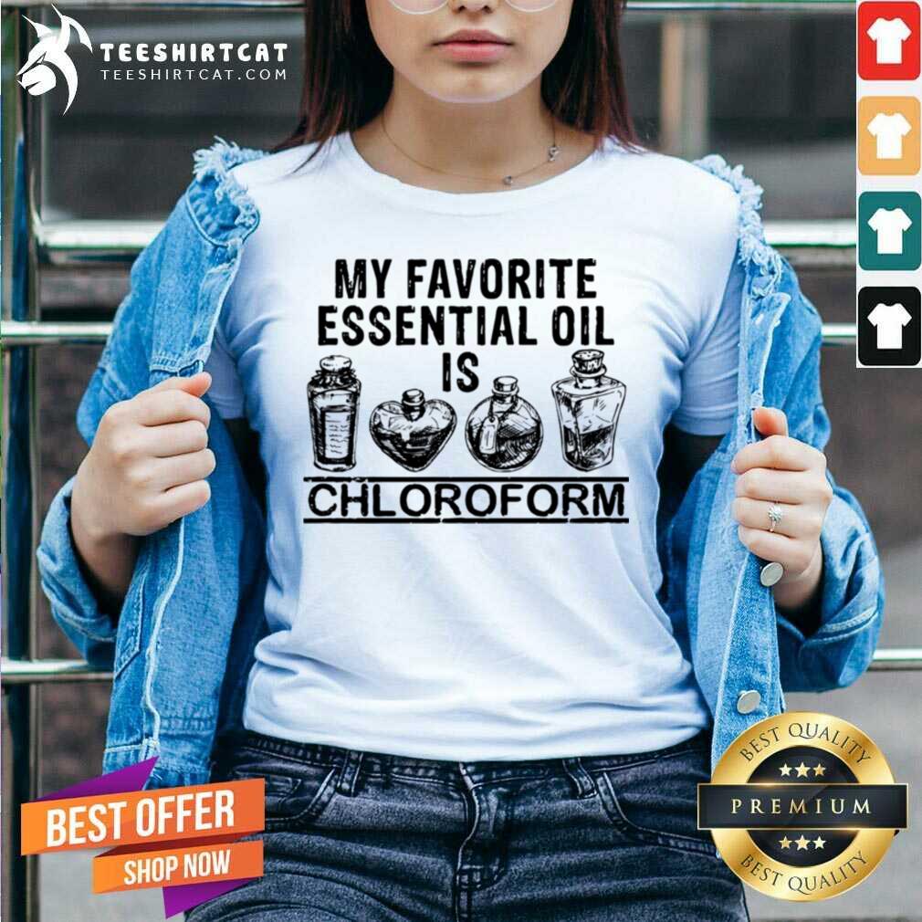 Awesome My Favorite Essential Oil Is Chloroform Shirt