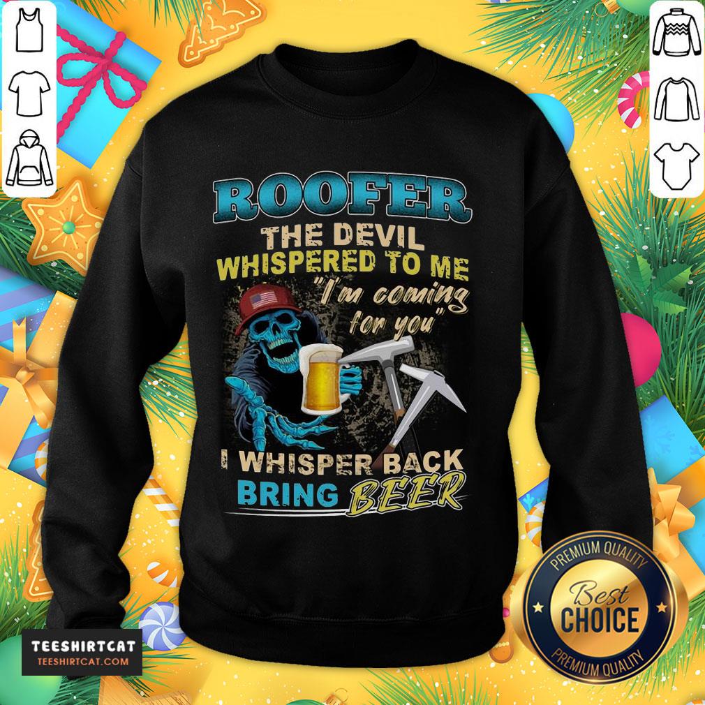 awesome-roofer-the-devil-whispered-to-me-im-coming-for-you-i-whisper-back-bsweatshirt.jpg