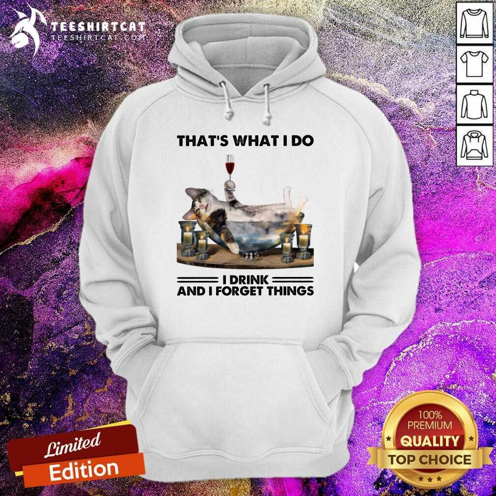 Awesome That Is What I Do I Drink And I Forget Things Cat Shirt