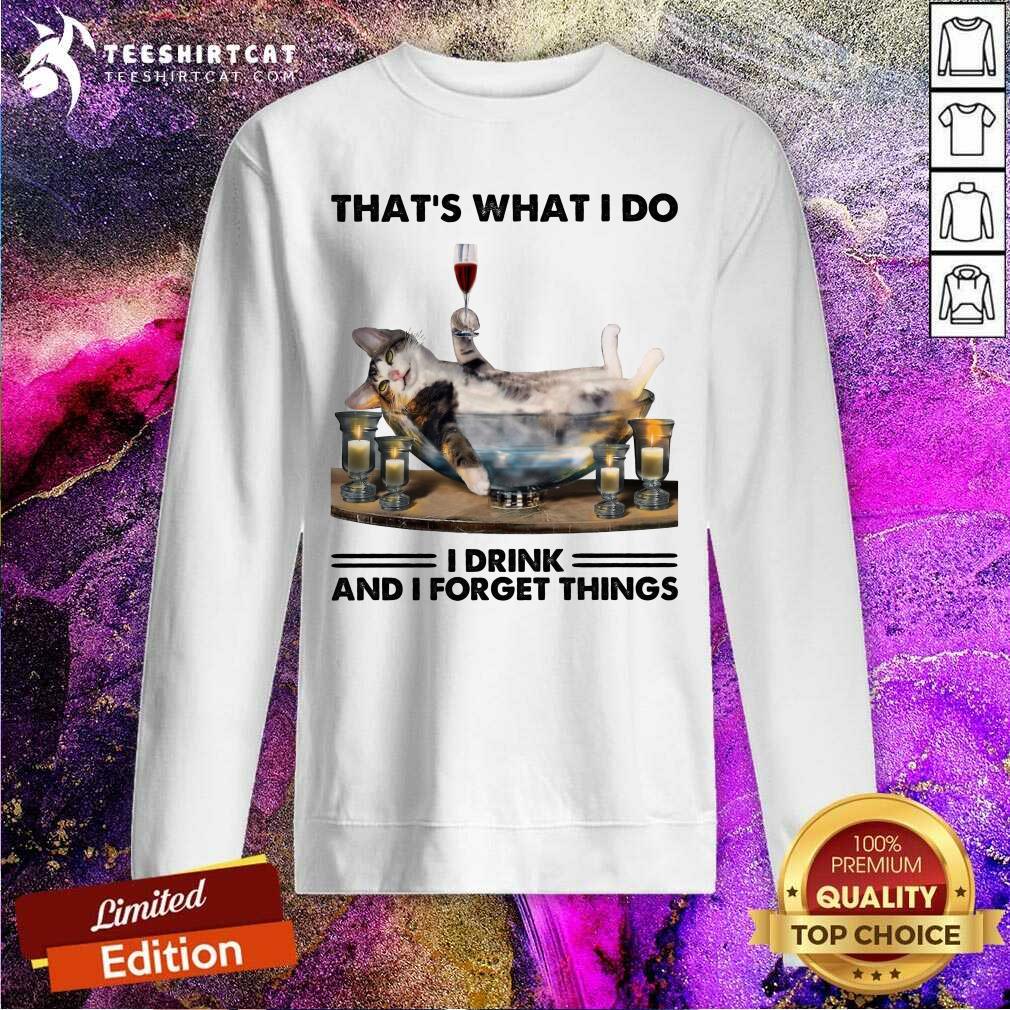 Awesome That Is What I Do I Drink And I Forget Things Cat Shirt