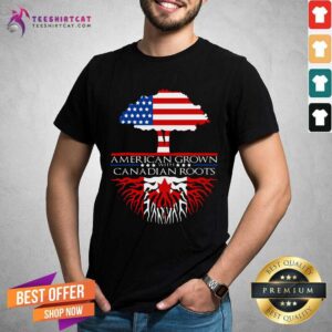 Hot American Grown With Canadian Roots Shirt