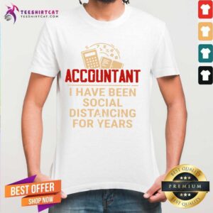 Happy Accountant I Have Been Social Distancing For Years Shirt